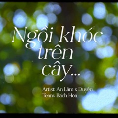 NGOI KHOC TREN CAY - AN LÂM X DUYÊN | BÁCH HÓA