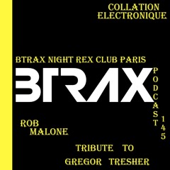 Rob Malone / Tribute Gregor Tresher / BTRAX Night Rex Club Paris / Podcast 145 (Continuous Mix)