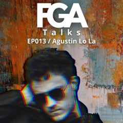 Agustin Lo La | FGA Talks #013