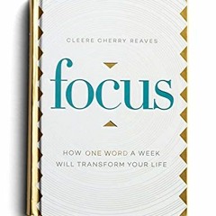 Read EBOOK 📔 Focus: How One Word a Week Will Transform Your Life by  Cleere Cherry P