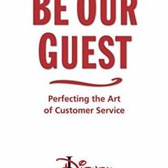 GET PDF 📃 Be Our Guest: Revised and Updated Edition: Perfecting the Art of Customer