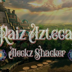ALECKZ SHACKER - RAIZ AZTECA (TRIBAL PREHISPANICO)