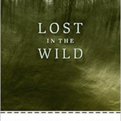 [Read] KINDLE 📩 Lost in the Wild: Danger and Survival in the North Woods by Cary J.