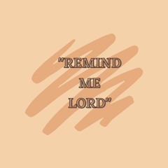 Remind Me Lord
