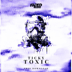 TICKY - TOXIC (FREE DOWNLOAD)