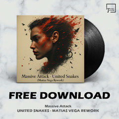 FREE DOWNLOAD: Massive Attack - United Snakes (Matías Vega Rework)