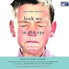 Access PDF 💑 Look Me in the Eye: My Life with Asperger's by  John Elder Robison,Mark