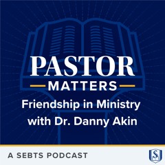 Friendship in Ministry with Dr. Danny Akin - EP143