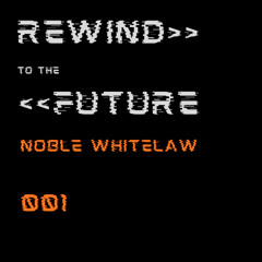 Noble Whitelaw Rewind To The Future 001