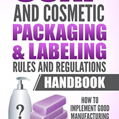 Access KINDLE 💔 Soap and Cosmetic Packaging & Labeling Rules and Regulations Handboo