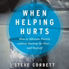 [READ] EBOOK 🖌️ When Helping Hurts: How to Alleviate Poverty Without Hurting the Poo