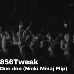 856Tweak - One don (Nicki Minaj Flip)