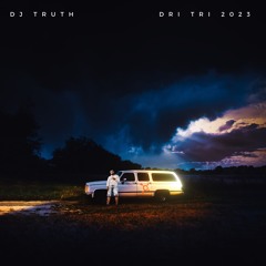 Dj Truth "2023 Dri Tri Mix" Pt 1