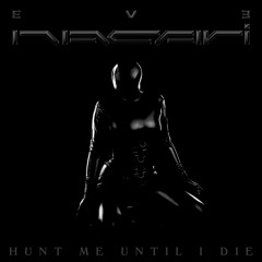Eve Nacari - HUNT ME UNTIL I DIE