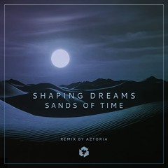 Shaping Dreams - Sands of Time (Aztoria Remix)