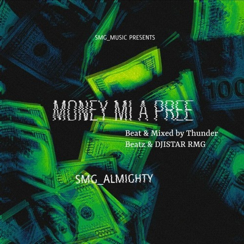 SMG ALMIGHTY - MONEY MI A PREE [ PROD. DJISTARRMG ]