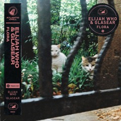 Elijah Who & Glasear - Flora