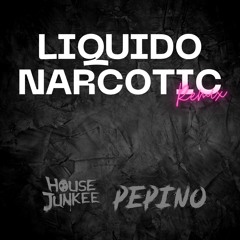 Liquido - Narcotic (Housejunkee x Pepino Remix)