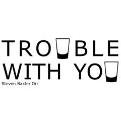 Trouble With You