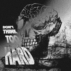 Don't Think Too Hard