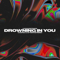 Lucas Estrada - Drowning In You (Coopex & Afterfab Remix)