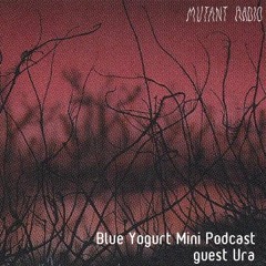 Blue Yogurt Mini Podcast guest Ura [26.03.2021]