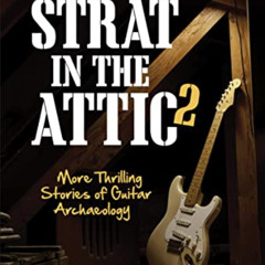Read KINDLE 🗂️ The Strat in the Attic 2: More Thrilling Stories of Guitar Archaeolog
