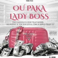 OU PAKA LADY BOSS -The Cagoule × Czoe Trap Model × Lil Poppey & Shelo Trap YG