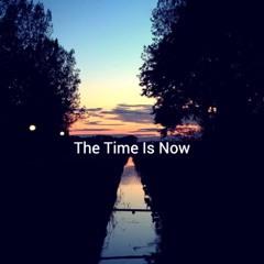 The Time Is Now