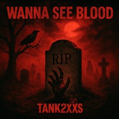 Tank2xs - Wanna See Blood