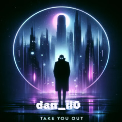 Take you out