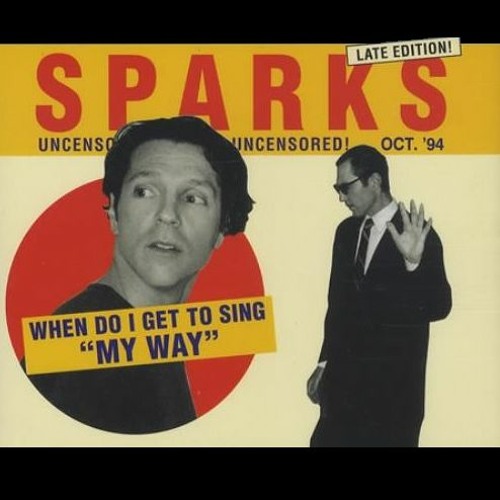 Sparks - When do I get to sing 'My Way'