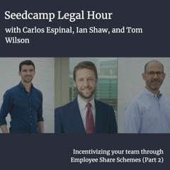 Legal Hour with Tom & Carlos — Incentivising your team through Employee Share Schemes (Part 2)