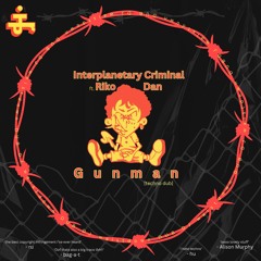 Interplanetary Criminal - Gunman ft. Riko Dan [DJ waistdown Techno Dub]