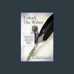 ebook read pdf ❤ Unlock the Writer: How to Write, Publish and Launch Your Nonfiction Book in 90 Da