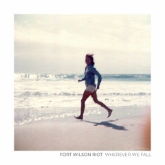 Fort Wilson Riot - Wherever We Fall