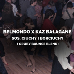 Belmondo X Kaz Bałagane - Sos, Ciuchy I Borciuchy ( Gruby Bounce Blend)