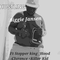 hustling ft_steppa king _killer kid & _hood clvrence