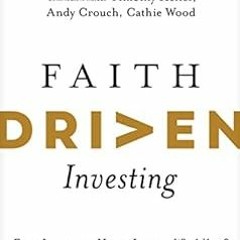 [READ] EPUB 💑 Faith Driven Investing: Every Investment Has an Impact--What’s Yours?