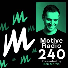 Motive Radio 240 - Presented By Ben Morris