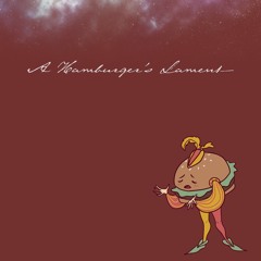 Hamburger Man Musical pt.2 - A Hamburger's Lament feat. rococola