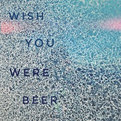 Wish You Were Beer III