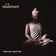 Cloudchord - Have You Seen Her