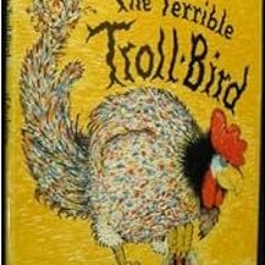 Access KINDLE PDF EBOOK EPUB The Terrible Troll-Bird by Ingri D'Aulaire,Edgar Parin D'Aulaire 📚