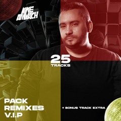 PACK REMIXES VIP by KIKE AMYACH (25+1 TRACKS) [TRACKLIST DESCRIPCIÓN]
