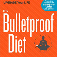 Read PDF 💞 The Bulletproof Diet: Lose Up to a Pound a Day, Reclaim Energy and Focus,