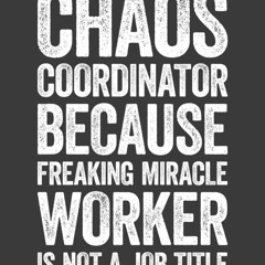 read chaos coordinator because freaking miracle worker is not a job title: