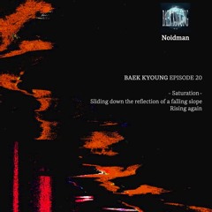 BAEK-KYOUNG EP.20 | Saturation - Noidman