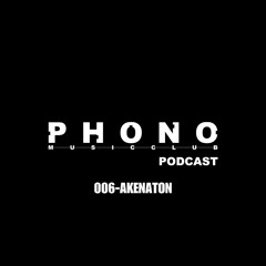 Phono music club podcast 006 by Akenaton