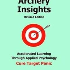 [View] [KINDLE PDF EBOOK EPUB] Instinctive Archery Insights Revised Edition by Jay Kidwell 📙